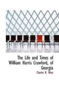 The Life And Times Of William Harris Crawford, Of Georgia di Lynda West edito da Bibliolife