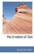 The Creation Of God di Jacob Hartmann edito da Bibliolife