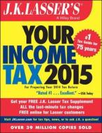 J.k. Lasser\'s Your Income Tax 2015 di J. K. Lasser Institute edito da John Wiley & Sons Inc