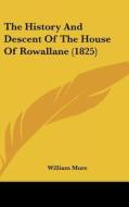 The History and Descent of the House of Rowallane (1825) di William Mure edito da Kessinger Publishing