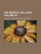 The Medical Bulletin Volume 20; A Monthly Journal of Medicine and Surgery di Books Group edito da Rarebooksclub.com
