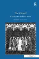 The Carole: A Study of a Medieval Dance di Robert Mullally edito da Taylor & Francis Ltd
