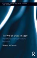 The War on Drugs in Sport: Moral Panics and Organizational Legitimacy di Vanessa McDermott edito da ROUTLEDGE