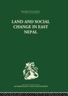 Land and Social Change in East Nepal di Lionel Caplan edito da Routledge