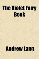 The Violet Fairy Book di Andrew Lang edito da General Books