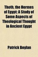 Thoth, The Hermes Of Egypt; A Study Of S di Patrick Boylan edito da General Books