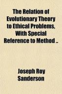 The Relation Of Evolutionary Theory To E di Joseph Roy Sanderson edito da General Books