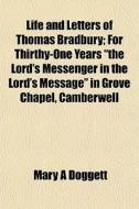 Life And Letters Of Thomas Bradbury; For di Mary A. Doggett edito da General Books