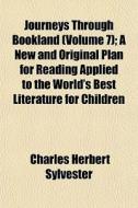 Journeys Through Bookland Volume 7 ; A di Charles Herbert Sylvester edito da General Books
