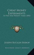 Cheap Money Experiments: In Past and Present Times (1892) di Joseph Bucklin 1847 Bishop edito da Kessinger Publishing