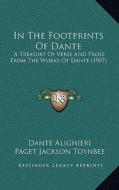 In the Footprints of Dante: A Treasury of Verse and Prose from the Works of Dante (1907) di Dante Alighieri edito da Kessinger Publishing