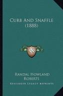 Curb and Snaffle (1888) di Randal Howland Roberts edito da Kessinger Publishing