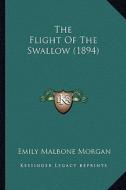 The Flight of the Swallow (1894) di Emily Malbone Morgan edito da Kessinger Publishing