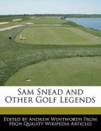 Sam Snead and Other Golf Legends di Andrew Wentworth edito da 6 DEGREES BOOKS