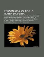 Freguesias De Santa Maria Da Feira: Argo di Fonte Wikipedia edito da Books LLC, Wiki Series