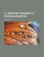 C. Suetoni Tranquilli Divus Augustus di U S Government, Suetonius edito da Rarebooksclub.com