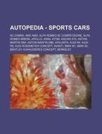 Autopedia - Sports Cars: AC Cobra, AMC Amx, Alfa Romeo 8c Competizione, Alfa Romeo Brera, Apollo, Ariel Atom, Ascari A10, Aston Martin Db4, Ast di Source Wikia edito da Books LLC, Wiki Series