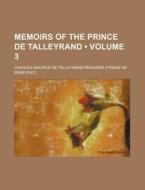 Memoirs Of The Prince De Talleyrand (volume 3) di Charles Maurice De Talleyrand-P Rigord edito da General Books Llc