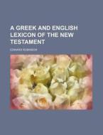 A Greek and English Lexicon of the New Testament di Edward Robinson edito da Rarebooksclub.com