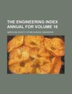 The Engineering Index Annual for Volume 16 di American Society of Engineers edito da Rarebooksclub.com