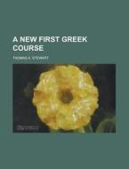 A New First Greek Course di Thomas A. Stewart edito da Rarebooksclub.com