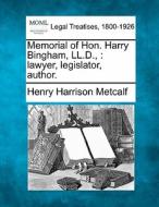 Memorial Of Hon. Harry Bingham, Ll.d., : Lawyer, Legislator, Author. di Henry Harrison Metcalf edito da Gale, Making Of Modern Law