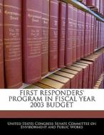 First Responders\' Program In Fiscal Year 2003 Budget edito da Bibliogov