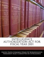 Intelligence Authorization Act For Fiscal Year 2001 edito da Bibliogov