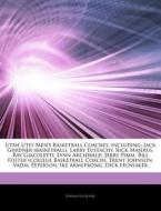 Utah Utes Men's Basketball Coaches, Including: Jack Gardner (basketball), Larry Eustachy, Rick Majerus, Ray Giacoletti, Lynn Archibald, Jerry Pimm, Bi di Hephaestus Books edito da Hephaestus Books