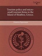 Tourism Policy And Micro-small Tourism Firms In The Island Of Skiathos, Greece. di Demetra Paparounas edito da Proquest, Umi Dissertation Publishing