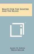 Beauty for the Sighted and the Blind di Allen H. Eaton edito da Literary Licensing, LLC