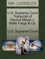 U.s. Supreme Court Transcript Of Record Meyer V. Wells Fargo & Co. edito da Gale Ecco, U.s. Supreme Court Records