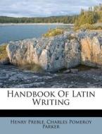 Handbook of Latin Writing di Henry Preble edito da Nabu Press