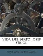 Vida del Beato Josef Oriol edito da Nabu Press