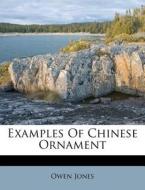 Examples of Chinese Ornament di Owen Jones edito da Nabu Press
