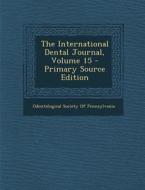 The International Dental Journal, Volume 15 edito da Nabu Press