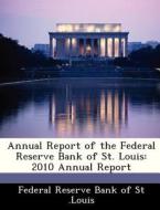 Annual Report Of The Federal Reserve Bank Of St. Louis edito da Bibliogov