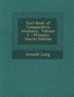 Text-Book of Comparative Anatomy, Volume 2 di Arnold Lang edito da Nabu Press