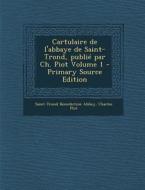 Cartulaire de L'Abbaye de Saint-Trond, Publie Par Ch. Piot Volume 1 - Primary Source Edition di Saint-Trond Benedictine Abbey, Charles Plot edito da Nabu Press