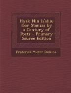 Hyak Nin Is'shiu: Bor Stanzas by a Century of Poets di Frederick Victor Dickins edito da Nabu Press