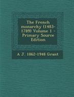The French Monarchy (1483-1789) Volume 1 - Primary Source Edition di A. J. 1862-1948 Grant edito da Nabu Press