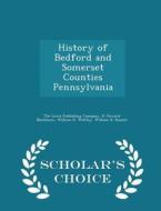 History Of Bedford And Somerset Counties Pennsylvania - Scholar's Choice Edition di E Howard Blackburn, William H Welfley edito da Scholar's Choice