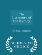 The Literature Of The Kymry - Scholar's Choice Edition di Thomas Stephens edito da Scholar's Choice