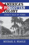 America's Forgotten Colony di Michael E. Neagle edito da Cambridge University Press