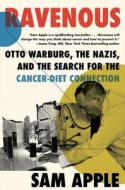 Ravenous: A Jewish Scientist in Nazi Germany and the Search for the Cancer-Diet Connection di Sam Apple edito da LIVERIGHT PUB CORP