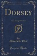Dorsey di Edward S Ellis edito da Forgotten Books