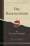 Die Balkanlander, Vol. 1 (classic Reprint) di Emil Von Laveleye edito da Forgotten Books