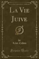 La Vie Juive (classic Reprint) di Leon Cahun edito da Forgotten Books