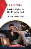 Twelve Nights in the Prince's Bed di Clare Connelly edito da HARLEQUIN SALES CORP