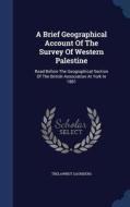 A Brief Geographical Account Of The Survey Of Western Palestine di Trelawney Saunders edito da Sagwan Press